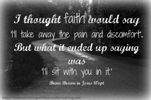 faith says i will sit with you in the pain